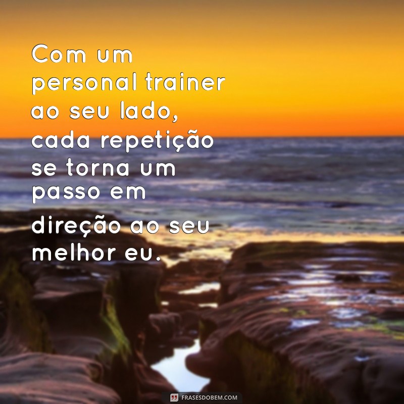 Frases Inspiradoras para Motivar Seu Personal Trainer 