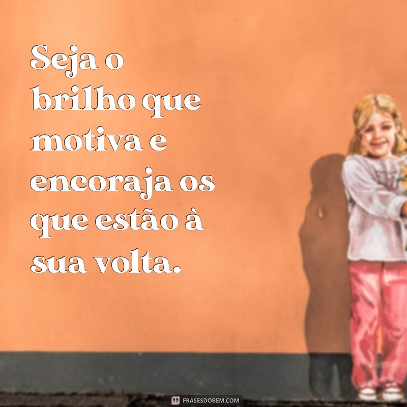 Como Ser a Luz na Vida dos Outros: Status Inspiradores para Compartilhar 