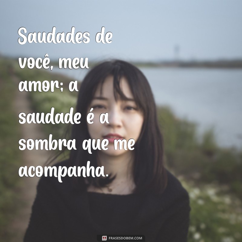 Saudades de Você, Meu Amor: Frases e Mensagens para Expressar Sentimentos 