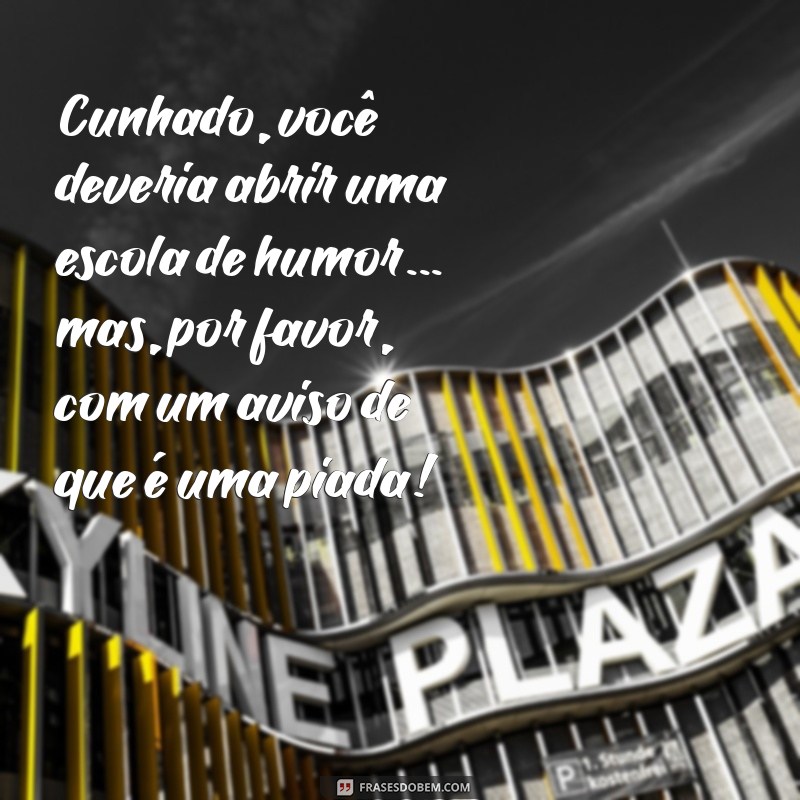 As Melhores Frases Engraçadas para Cunhados: Humor e Diversão em Família 