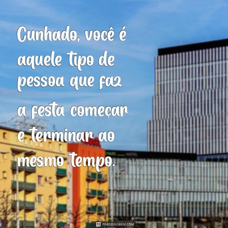 As Melhores Frases Engraçadas para Cunhados: Humor e Diversão em Família 