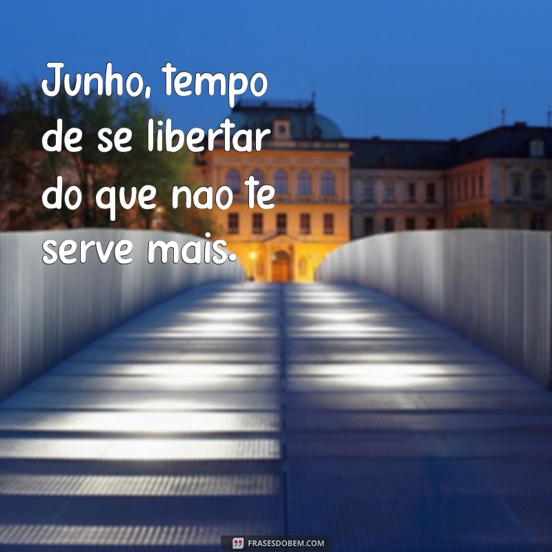 Frases Inspiradoras e Mensagens para Celebrar o Mês de Junho 