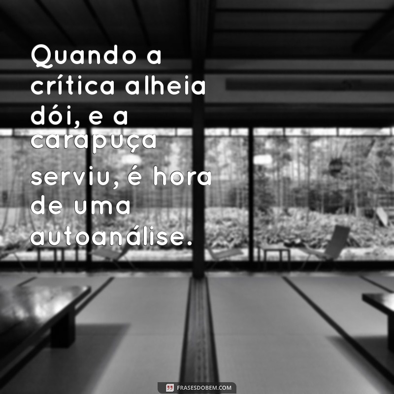 Frases Impactantes para Refletir: Quando a Carapuça Serve 