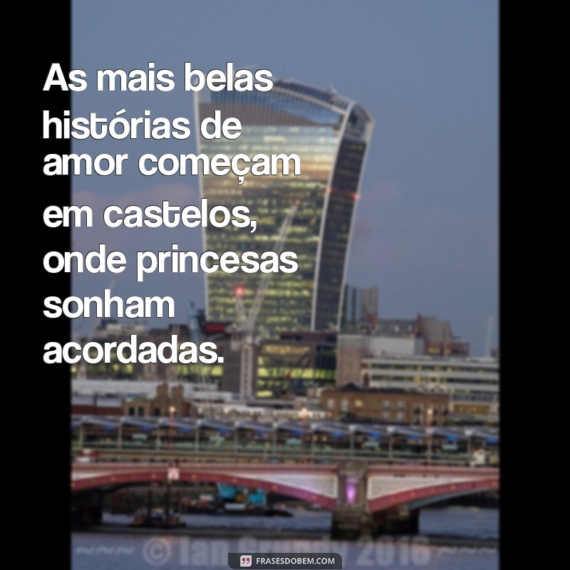 Encante-se com 30 Frases Mágicas sobre Castelos e Princesas 