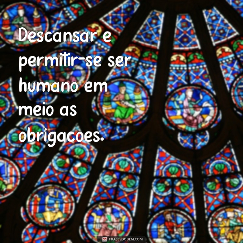 Descanso: A Importância de Pausar para Revitalizar Corpo e Mente 