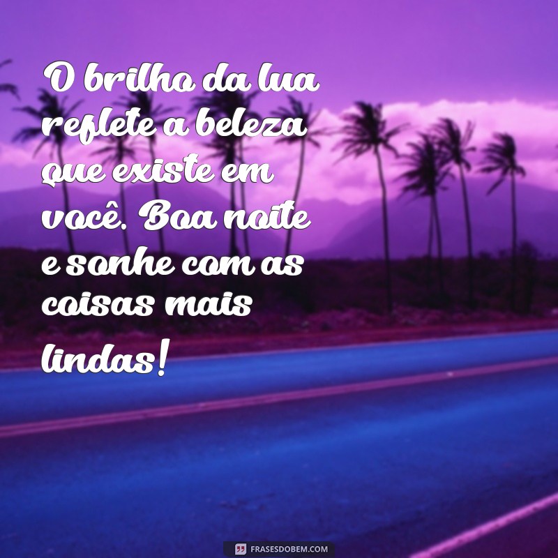 Frases de Boa Noite Carinhosas para Encerrar o Dia com Amor 