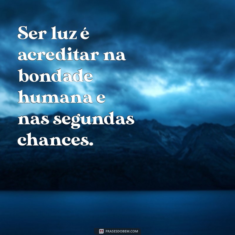 Como Ser Luz: Dicas para Iluminar sua Vida e a dos Outros 