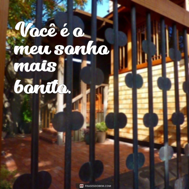 frases romântica pequena Você é o meu sonho mais bonito.