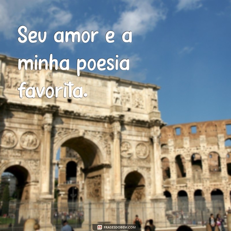 225 Frases Românticas Curtas para Encantar Seu Amor 