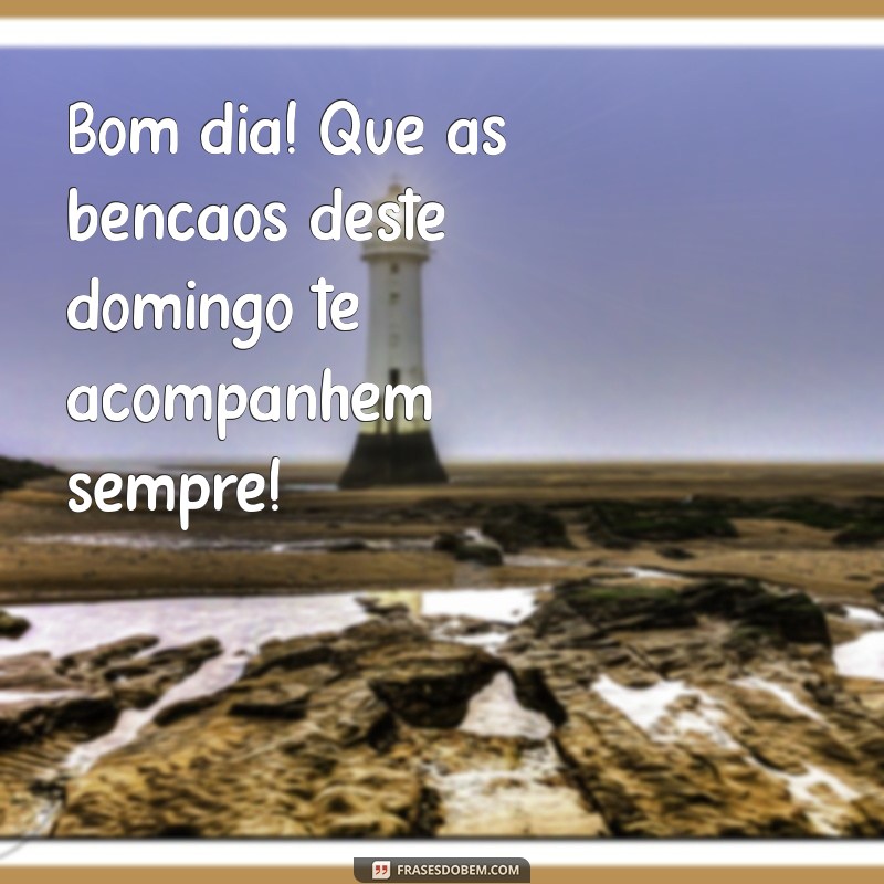 Frases Inspiradoras para um Bom Dia e um Abençoado Domingo 