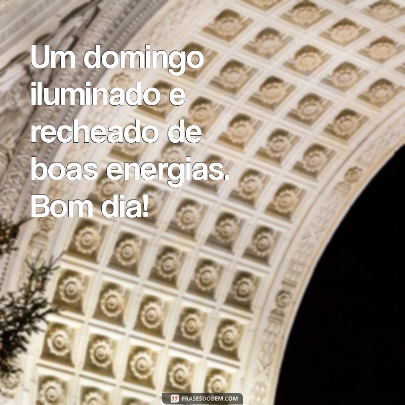 Frases Inspiradoras para um Bom Dia e um Abençoado Domingo 