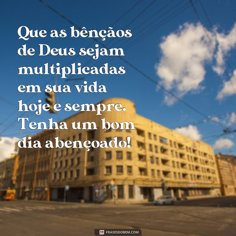 Descubra as melhores frases de bom dia para receber a bênção de Deus todos os dias 