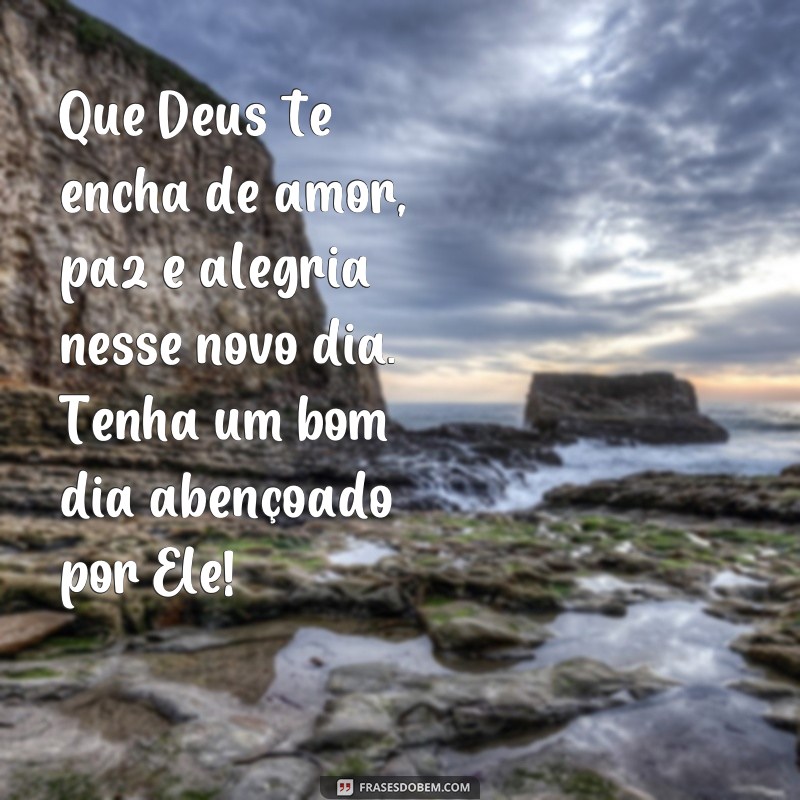 Descubra as melhores frases de bom dia para receber a bênção de Deus todos os dias 