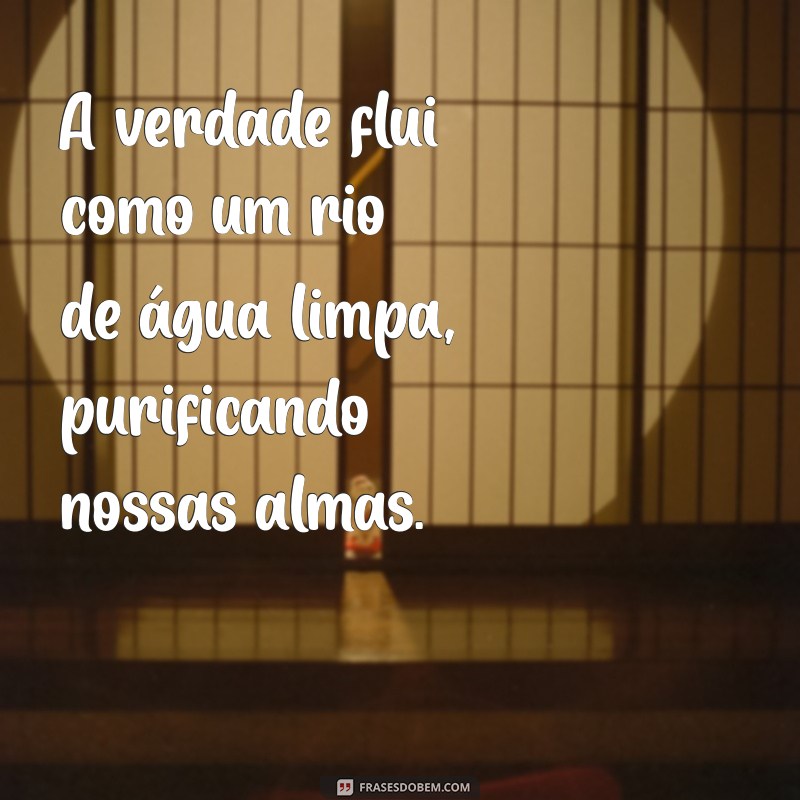 com água limpa A verdade flui como um rio de água limpa, purificando nossas almas.