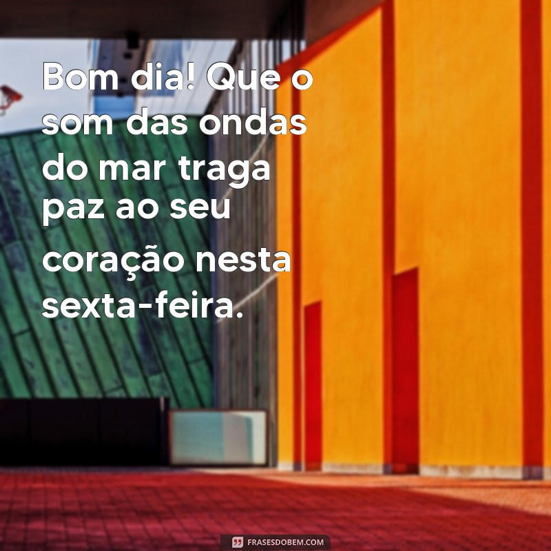 Mensagens Inspiradoras de Bom Dia para Sexta-Feira com Paisagens Deslumbrantes 