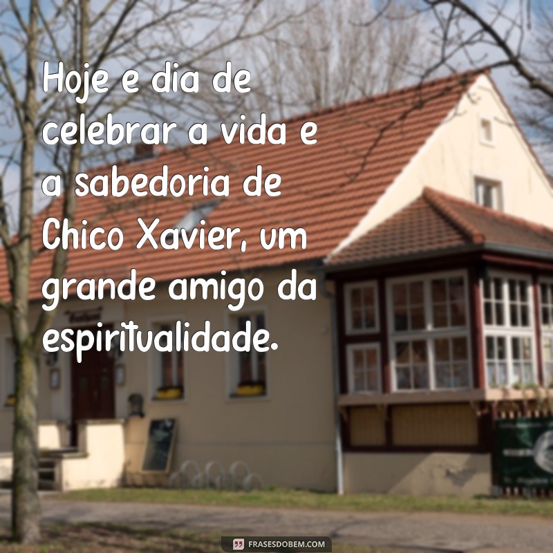 Descubra as mais belas frases de aniversário inspiradas por Chico Xavier - o mestre espiritual 