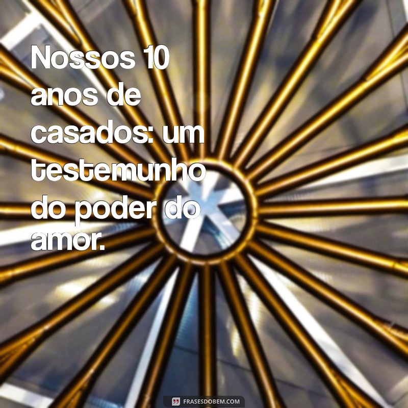 10 Anos de Casados: Celebre o Amor e a Conquista de uma Década Juntos 