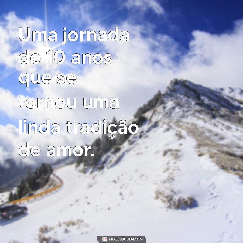 10 Anos de Casados: Celebre o Amor e a Conquista de uma Década Juntos 