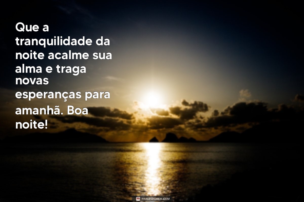 Mensagens de Boa Noite: Frases Lindas para Encerrar o Dia com Positividade 