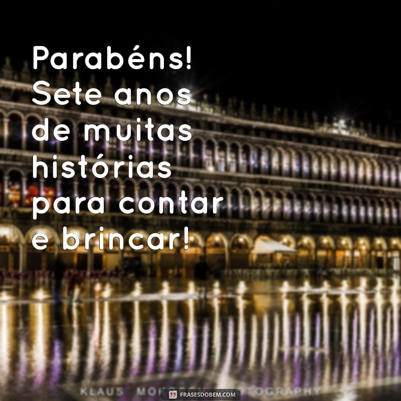 As Melhores Frases de Aniversário para Celebrar os 7 Anos do Seu Pequeno 