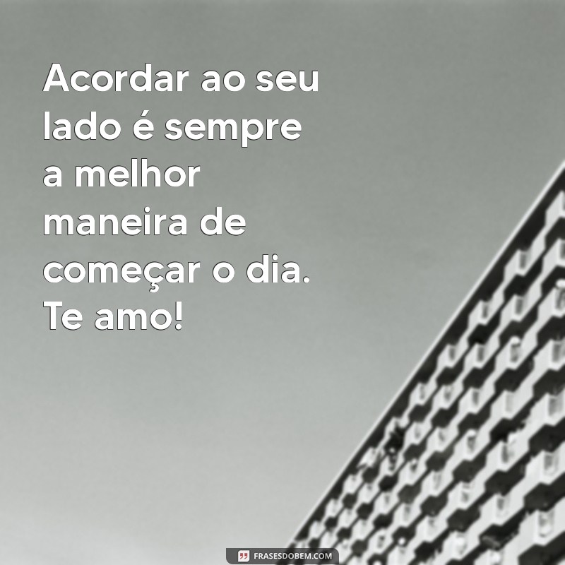 10 Mensagens de Bom Dia para Encantar o Seu Amor 