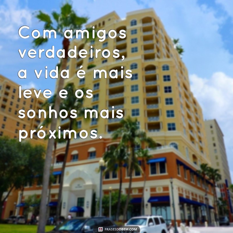 Frases Inspiradoras sobre Amizade Verdadeira para Celebrar Laços Inquebráveis 