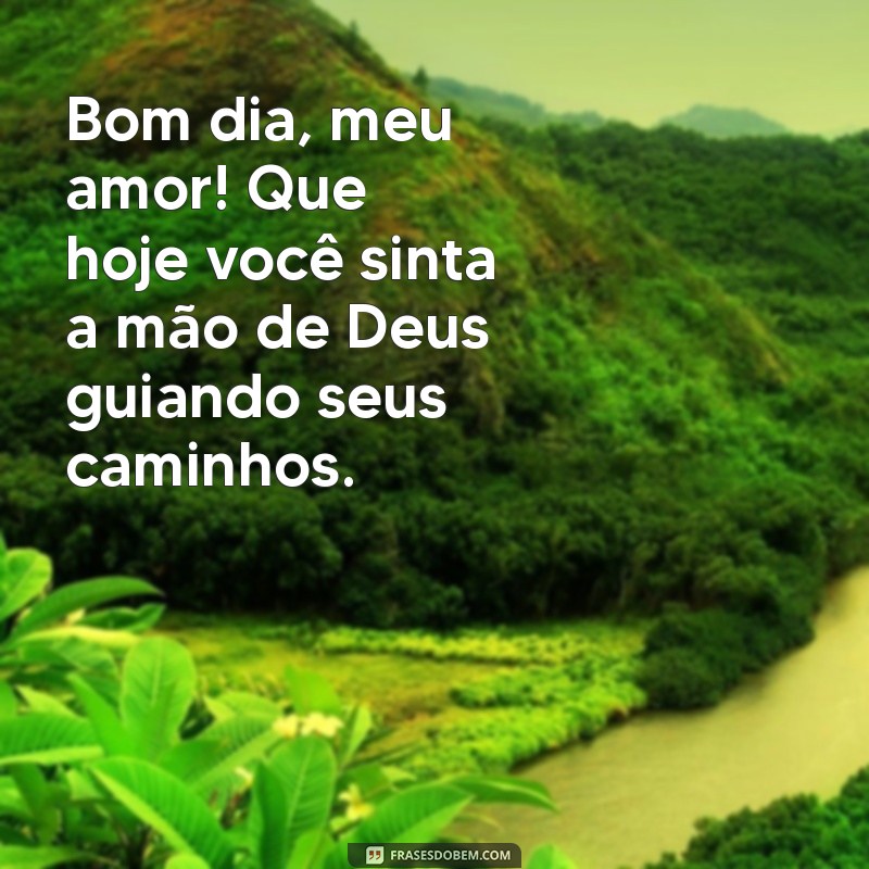 Bom Dia, Amor: Mensagens Inspiradoras para Abençoar Seu Dia 