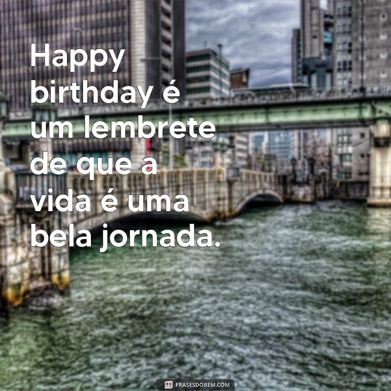 O Significado de Happy Birthday: Entenda a Importância da Mensagem de Aniversário 