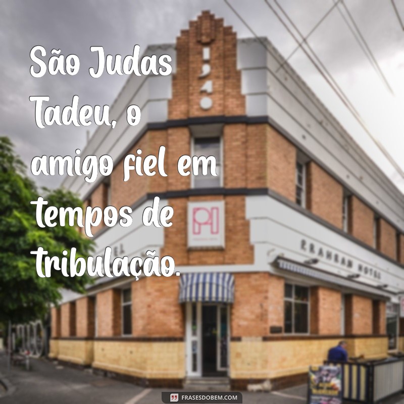 Frases Inspiradoras de São Judas Tadeu: Mensagens de Esperança e Fé 