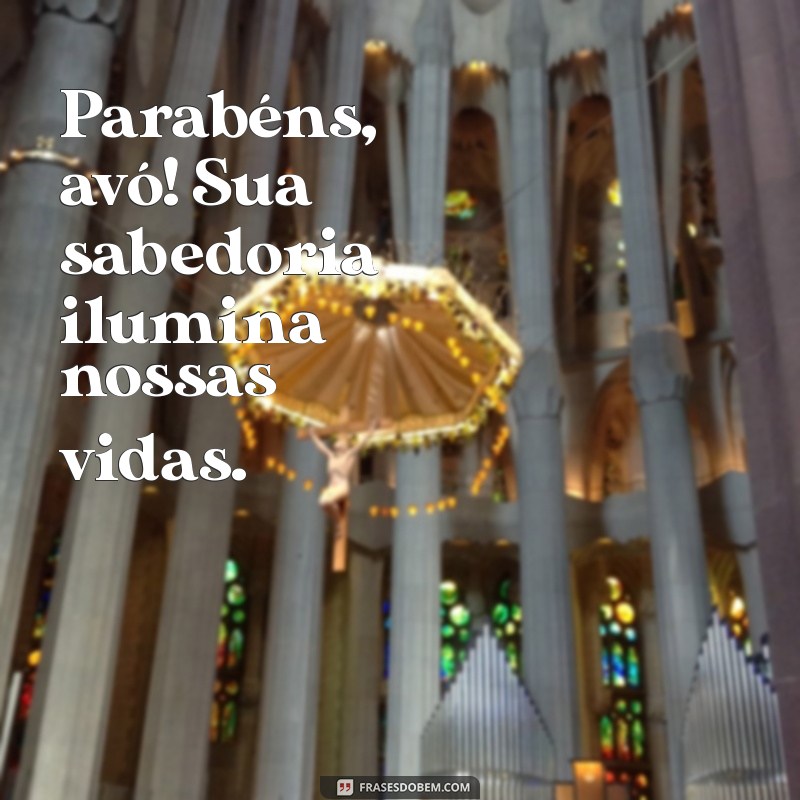 parabéns avó Parabéns, avó! Sua sabedoria ilumina nossas vidas.