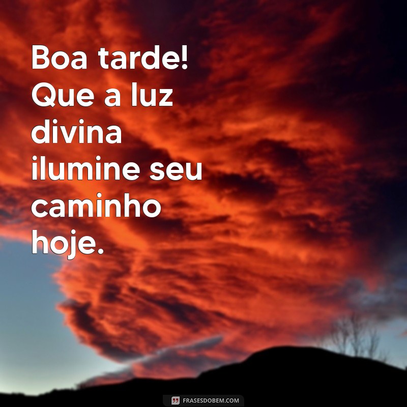 boa tarde bíblia Boa tarde! Que a luz divina ilumine seu caminho hoje.