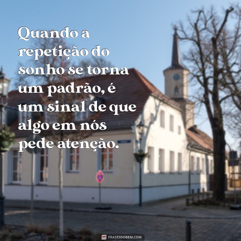 Entenda o Significado de Sonhar Várias Vezes o Mesmo Sonho: Interpretações e Curiosidades 