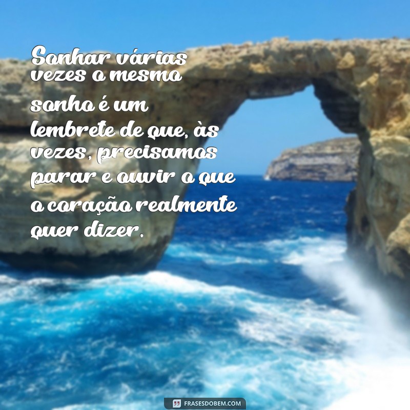 Entenda o Significado de Sonhar Várias Vezes o Mesmo Sonho: Interpretações e Curiosidades 