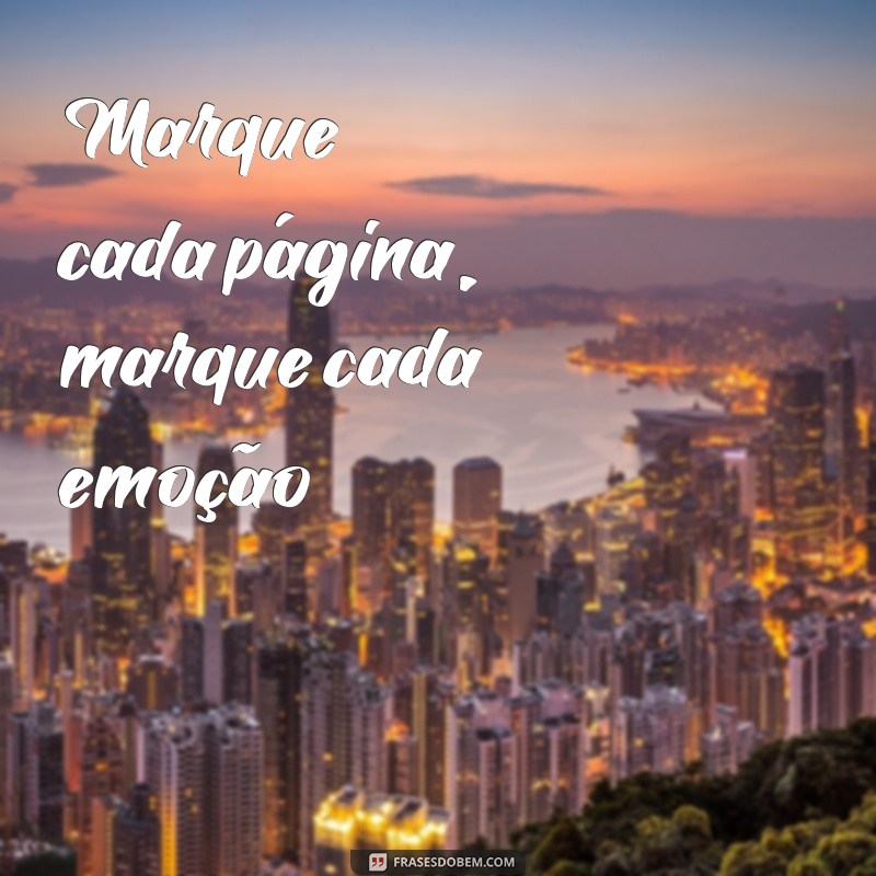 Descubra as melhores frases para personalizar seu marcador de páginas 