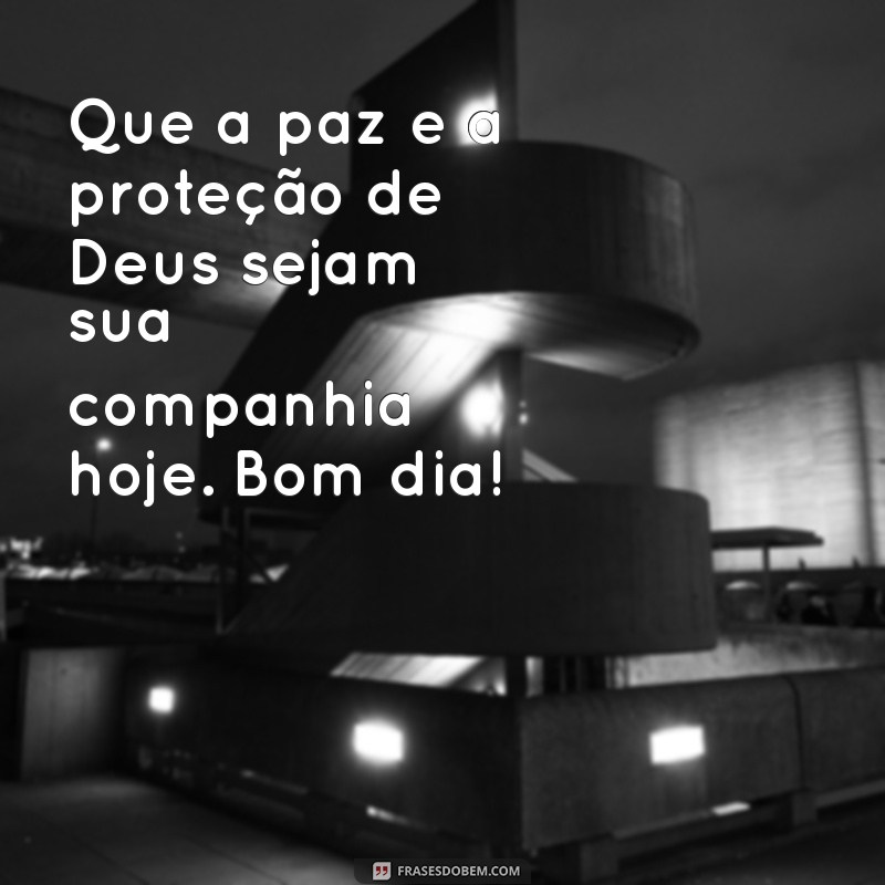 Mensagens de Bom Dia: Envie Proteção e Luz de Deus para o Seu Dia 