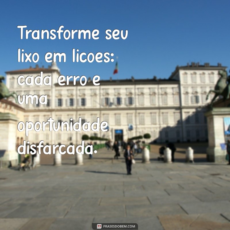 Frases Criativas sobre Lixo: Inspire-se a Transformar Descartes em Arte 