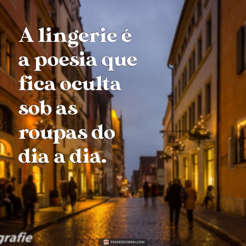 Frases Inspiradoras para Celebrar a Confiança e a Beleza da Lingerie 