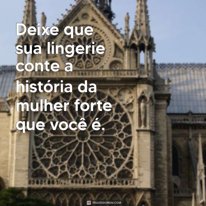 Frases Inspiradoras para Celebrar a Confiança e a Beleza da Lingerie 