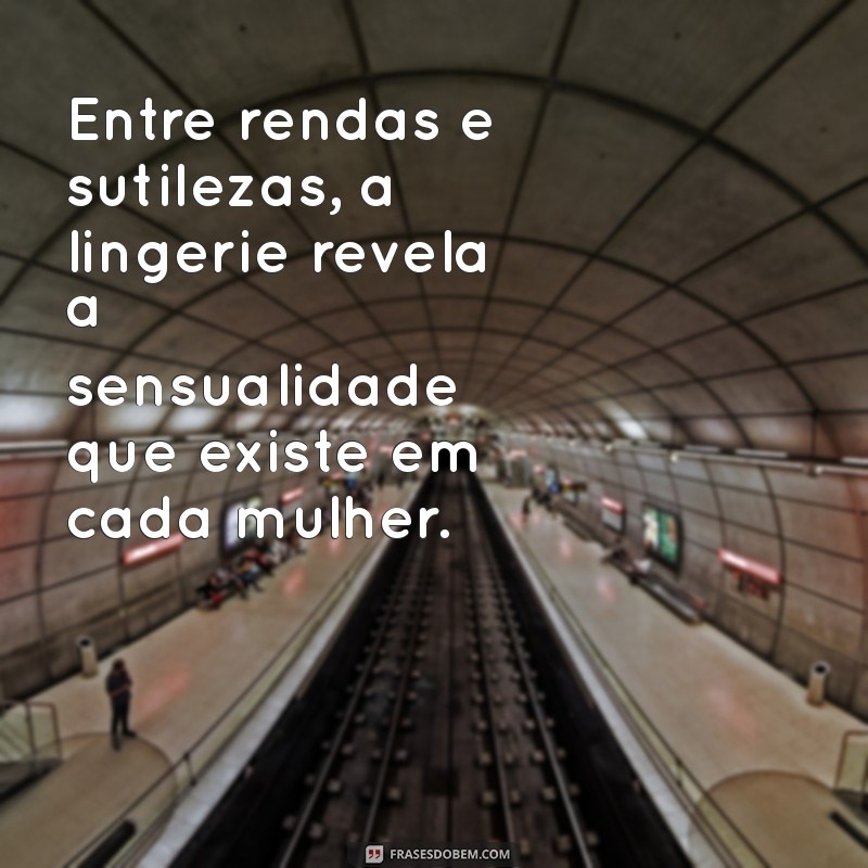 Frases Inspiradoras para Celebrar a Confiança e a Beleza da Lingerie 