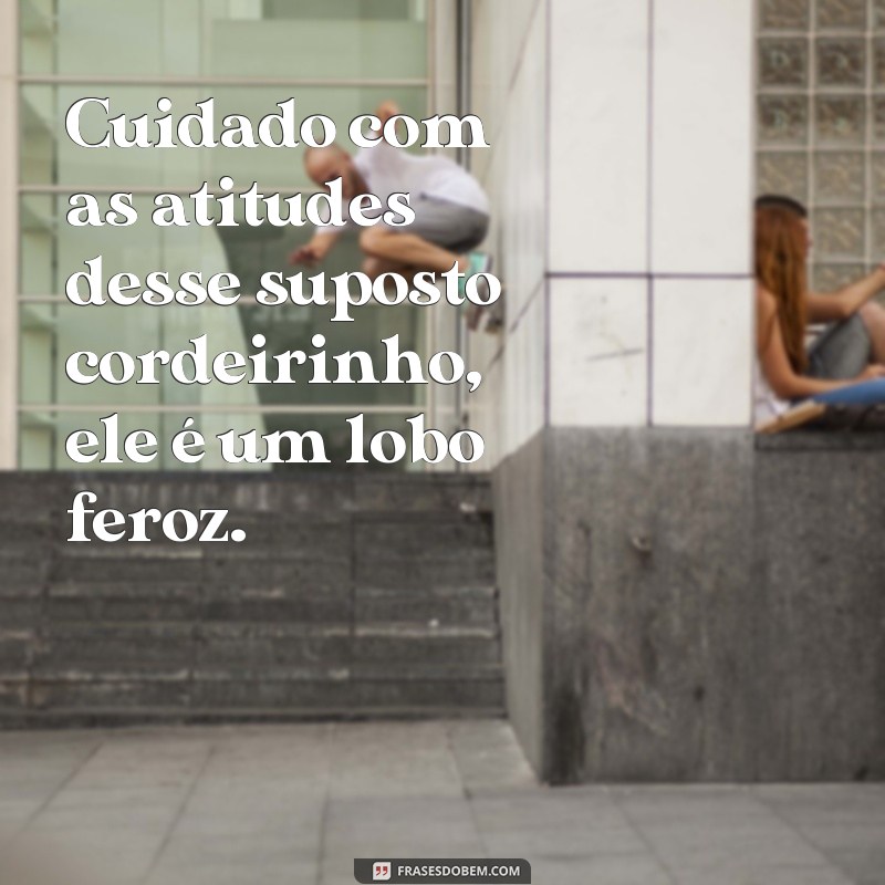 Descubra as melhores frases sobre o lobo vestido de cordeiro 