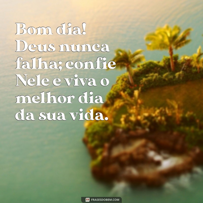 Bom Dia! Mensagens Inspiradoras de Confiança em Deus para Começar o Dia 