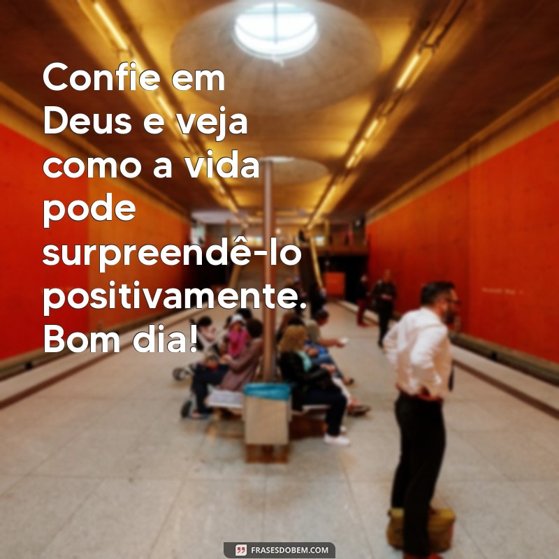 Bom Dia! Mensagens Inspiradoras de Confiança em Deus para Começar o Dia 