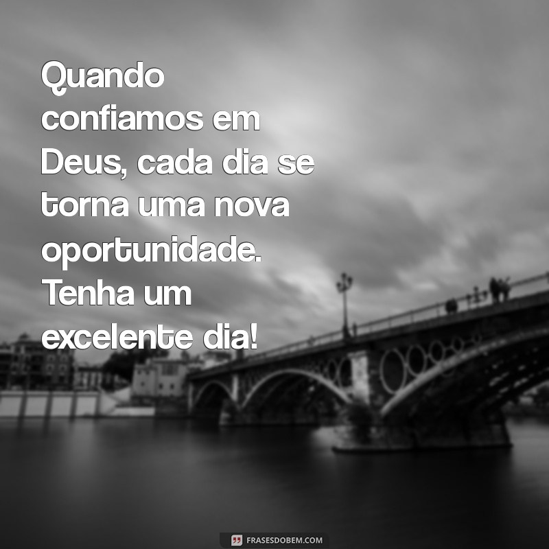 Bom Dia! Mensagens Inspiradoras de Confiança em Deus para Começar o Dia 