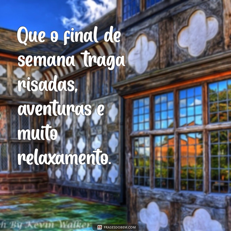 Frases Inspiradoras para Celebrar o Final de Semana 