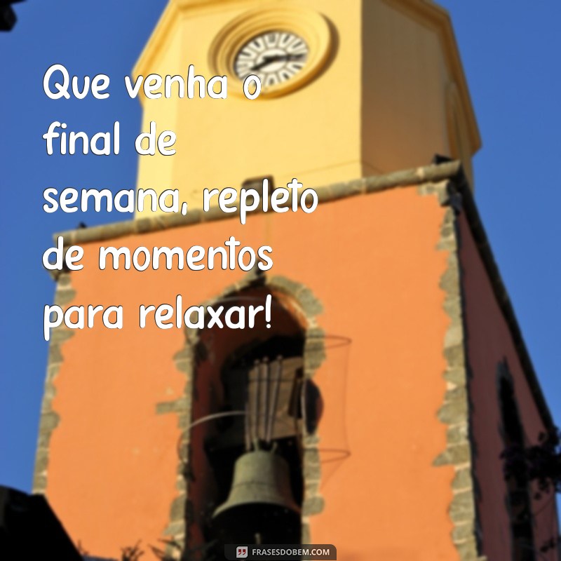 Frases Inspiradoras para Celebrar o Final de Semana 