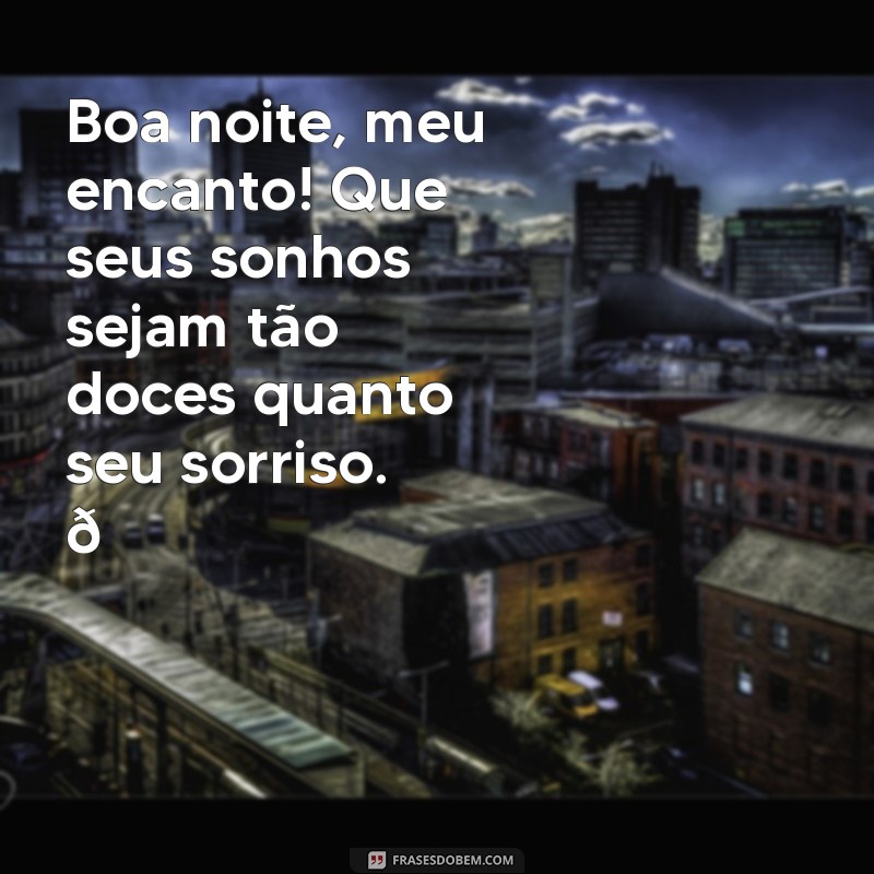 mensagem boa noite para crush Boa noite, meu encanto! Que seus sonhos sejam tão doces quanto seu sorriso. 🌙✨