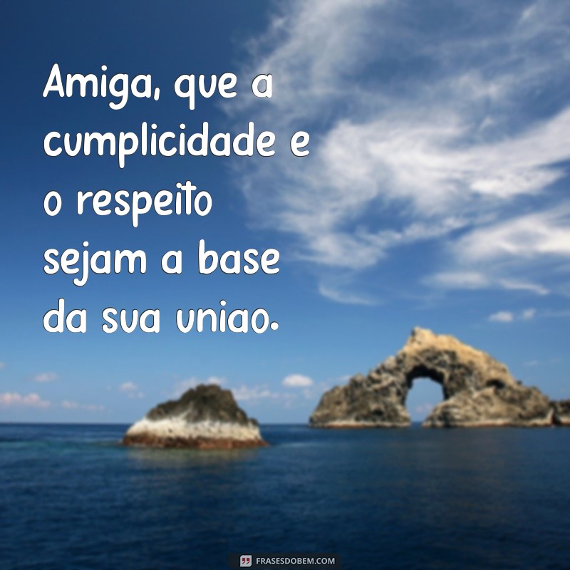 Frases Inspiradoras para Celebrar a Amiga que Vai Casar 