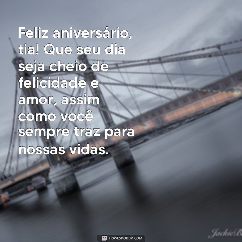 texto de aniversário tia Feliz aniversário, tia! Que seu dia seja cheio de felicidade e amor, assim como você sempre traz para nossas vidas.