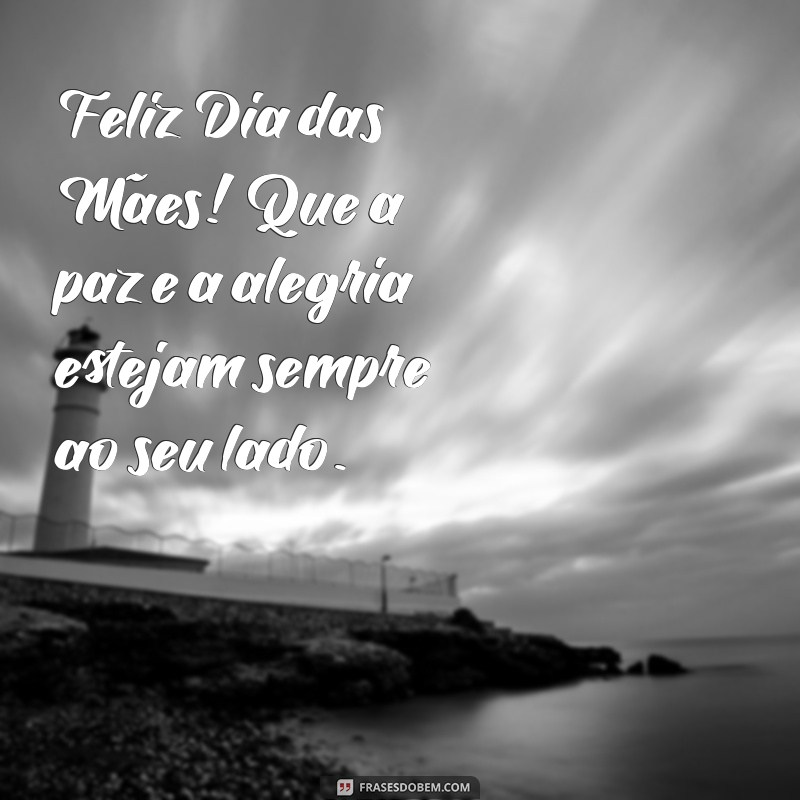 Mensagem Especial para Celebrar o Dia das Mães: Frases que Encantam 