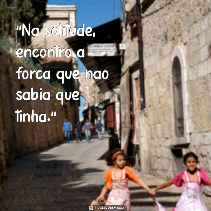 frases para fotos sozinha reflexão 